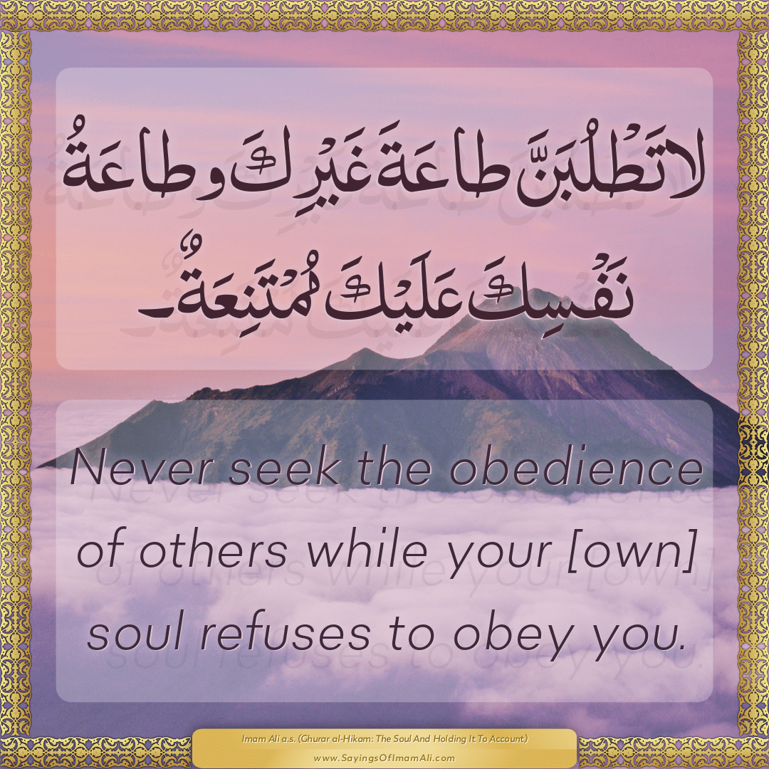 Never seek the obedience of others while your [own] soul refuses to obey...